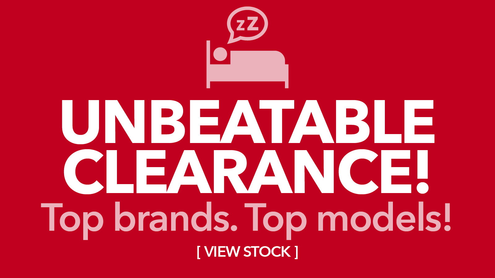 UNBEATABLE BED CLEARANCE